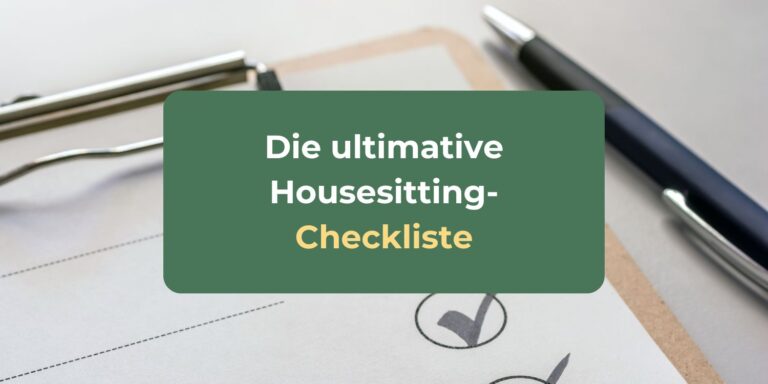 Mit unserer ultimativen Housesitting-Checkliste bist du perfekt vorbereitet, von Bewerbung bis Übergabe.